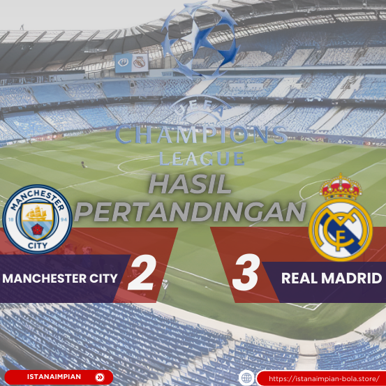 Hasil Pertandingan Manchester City Vs Real Madrid